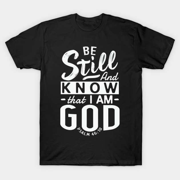 Be Still And Know That I Am God. Psalm 46:10 T-Shirt by Plushism